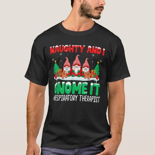 Naughty And I Gnome It Respiratory Therapist Chris T-Shirt (Front)