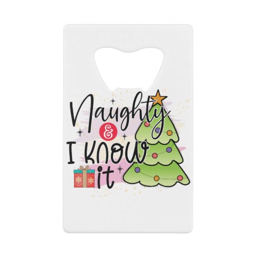 Naughty And I Know It _ Funny Christmas Credit Card Bottle Opener