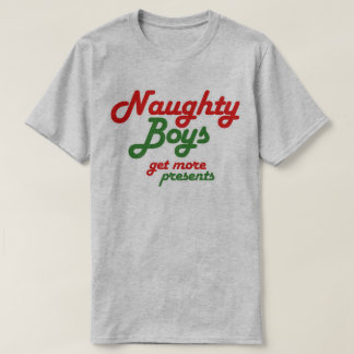 NAUGHTY BOYS GET MORE PRESENTS T-Shirt