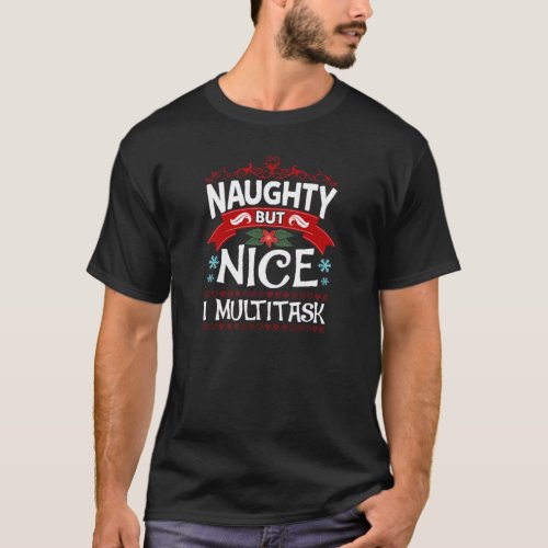 Naughty But Nice I Multitask Funny Christmas Humor T_Shirt
