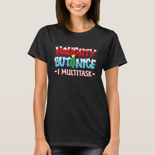 Naughty But Nice I Multitask Funny Christmas T-Shirt