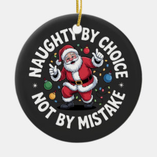Naughty By Choice Not By Mistake Funny Bad Santa Ceramic Ornament