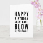 Naughty funny boyfriend happy birthday card<br><div class="desc">Naughty and funny Happy Birthday Wish for a desired male or boyfriend! Classy and to the point black and white typography sentiment "Happy birthday,  sexy! Can I blow out your candle?” accompanied with hearts and xoxo.

Like how I roll? Check out other designs and illustrations in my store :)</div>
