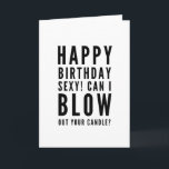 Naughty funny boyfriend happy birthday card<br><div class="desc">Naughty and funny Happy Birthday Wish for a desired male or boyfriend! Classy and to the point black and white typography sentiment "Happy birthday,  sexy! Can I blow out your candle?” accompanied with hearts and xoxo.

Like how I roll? Check out other designs and illustrations in my store :)</div>
