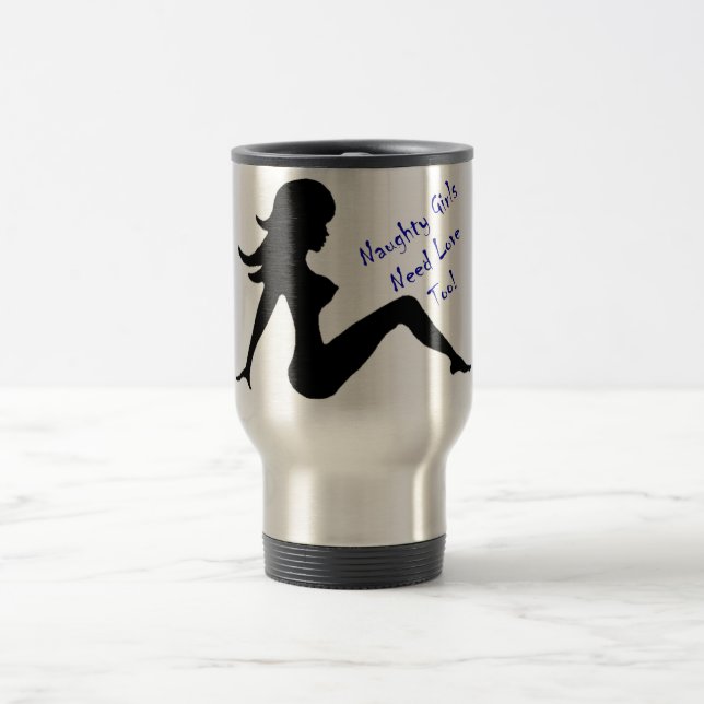 Naughty Girls Need Love Too! Travel Mug (Center)
