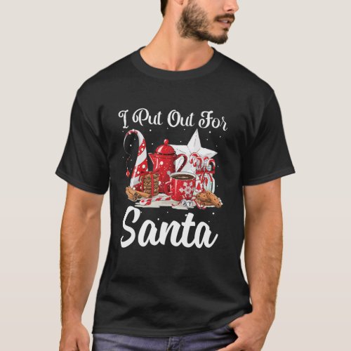 Naughty I Put Out For Santa Christmas Funny T_Shirt