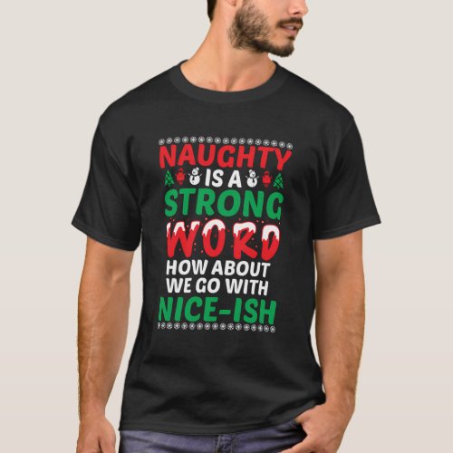 Naughty Is A Strong Word How About We Go With Nice T_Shirt
