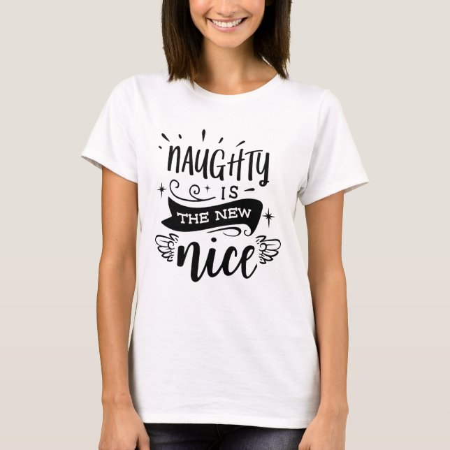 NAUGHTY IS THE NEW NICE Holiday Script Modern T-Shirt (Front)