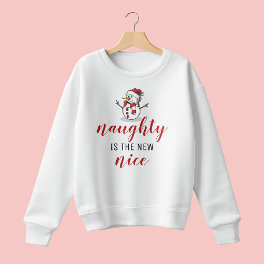 Naughty Is The New Nice Snowman Christmas Sweatshirt