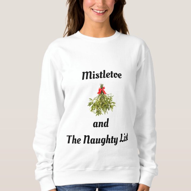 "NAUGHTY LIST & MISTLETOE" CHRISTMAS HUMOR SWEATSHIRT (Front)