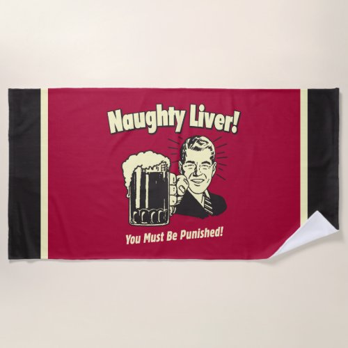 Naughty Liver You Must Be Punished Beach Towel