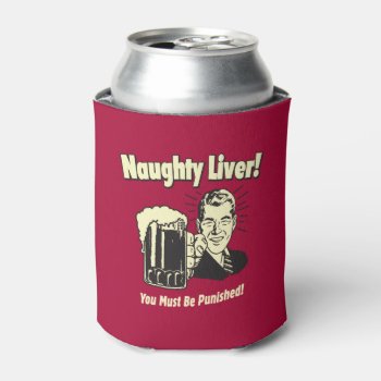 Naughty Liver: You Must Be Punished Can Cooler by RetroSpoofs at Zazzle