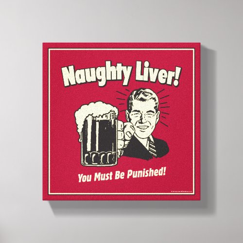 Naughty Liver You Must Be Punished Canvas Print