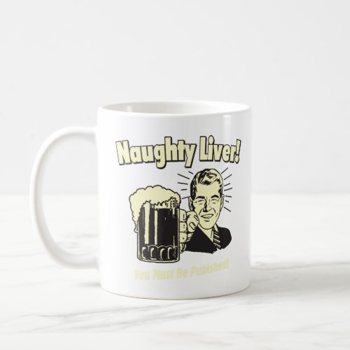 Naughty Liver You Must Be Punished  Coffee Mug