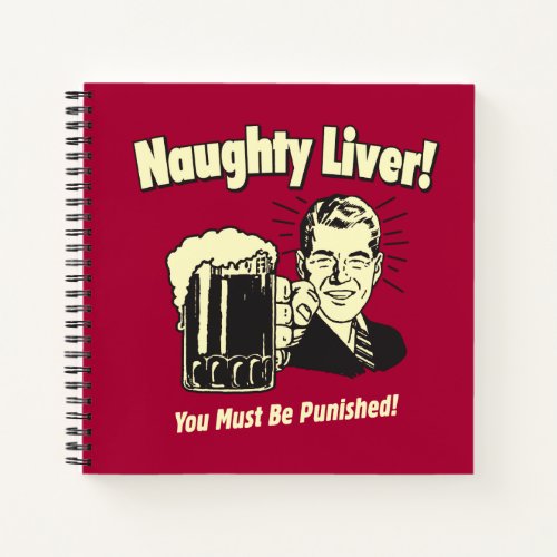 Naughty Liver You Must Be Punished Notebook