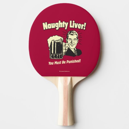 Naughty Liver You Must Be Punished Ping Pong Paddle