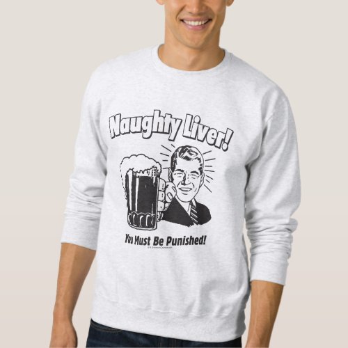 Naughty Liver You Must Be Punished Sweatshirt