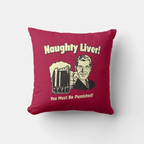 Naughty Liver You Must Be Punished Throw Pillow