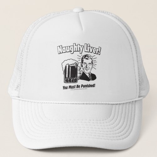 Naughty Liver You Must Be Punished Trucker Hat