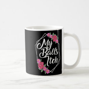Naughty Motivational Flower Frame Funny Crude Dad  Coffee Mug