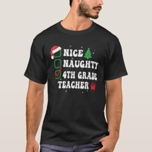 Naughty Nice 4th Grade Teacher Xmas List Funny Chr T-Shirt