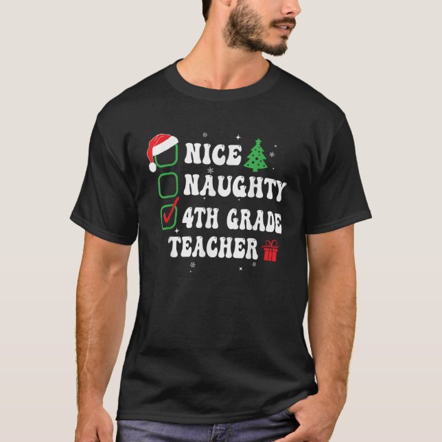 Naughty Nice 4th Grade Teacher Xmas List Funny Chr T-Shirt (Front)