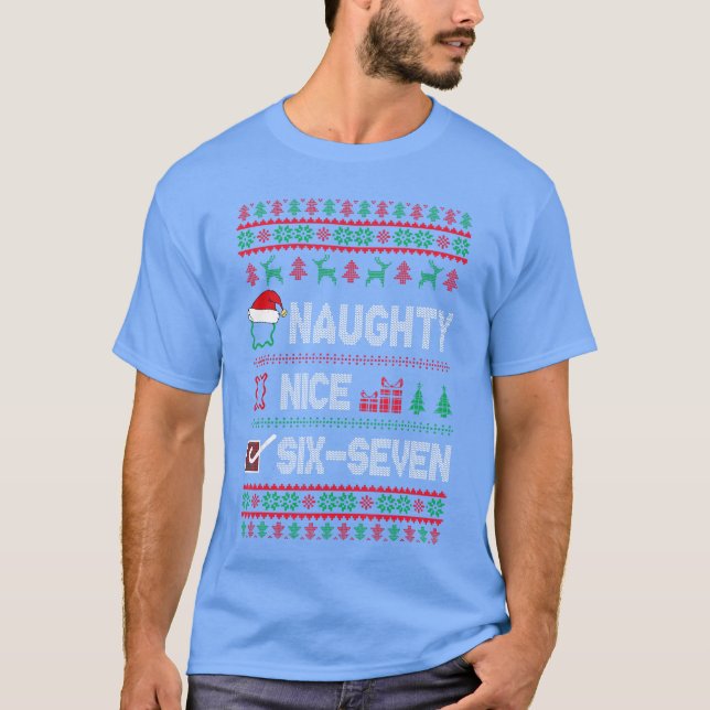 Naughty Nice 6 7 Funny Brainrot Meme Ugly Xmas Six T-Shirt (Front)
