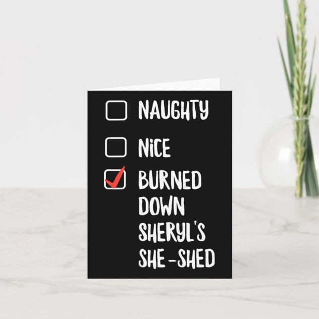 Naughty Nice Burned Down Sheryls She Shed  Card (Front)