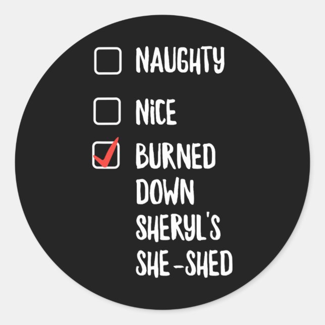 Naughty Nice Burned Down Sheryls She Shed  Classic Round Sticker (Front)