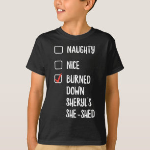 Naughty Nice Burned Down Sheryls She Shed T-Shirt