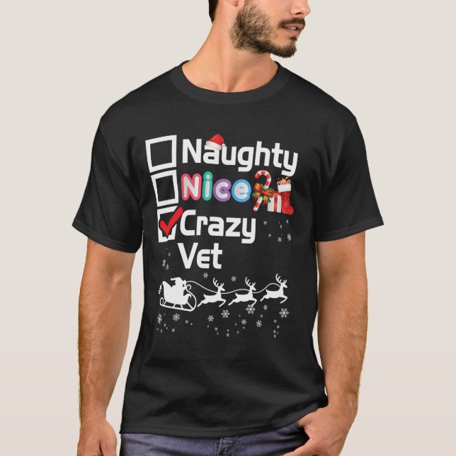 Naughty Nice Crazy Vet Christmas Santa Sleigh Merr T-Shirt (Front)