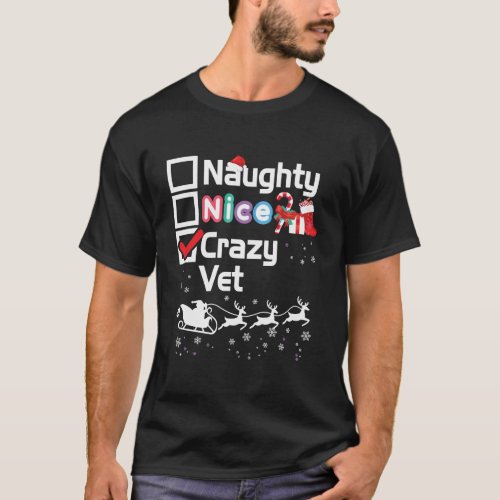 Naughty Nice Crazy Vet Christmas Santa Sleigh Merr T_Shirt