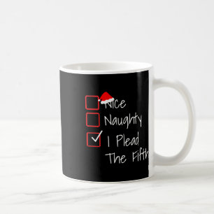 Naughty Nice I Plead The Fifth Funny Ugly Christma Coffee Mug