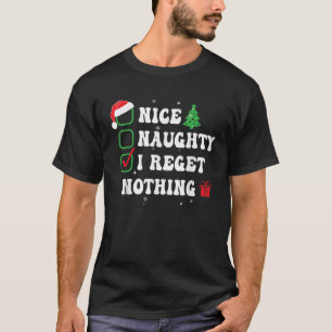 Naughty Nice I Regret Nothing Xmas List Hat Funny T-Shirt