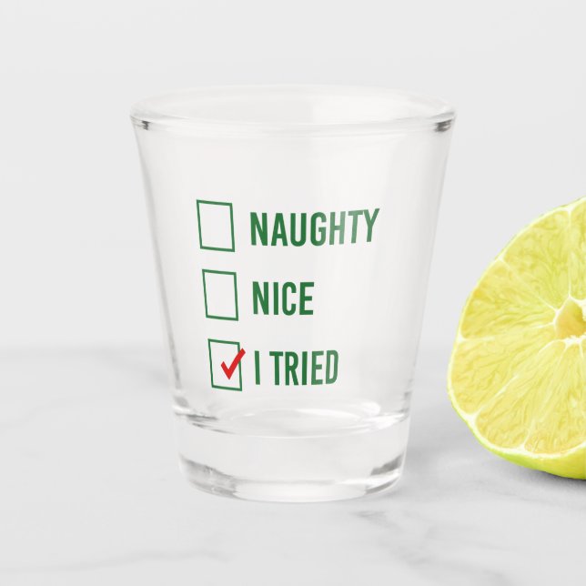 Naughty, Nice, I Tried - Funny Christmas Quote Shot Glass (Front)