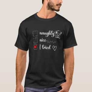 naughty nice I tried, funny saying christmas T-Shirt
