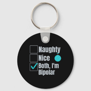 Naughty Nice I'm Bipolar Funny Christmas Mental He Keychain