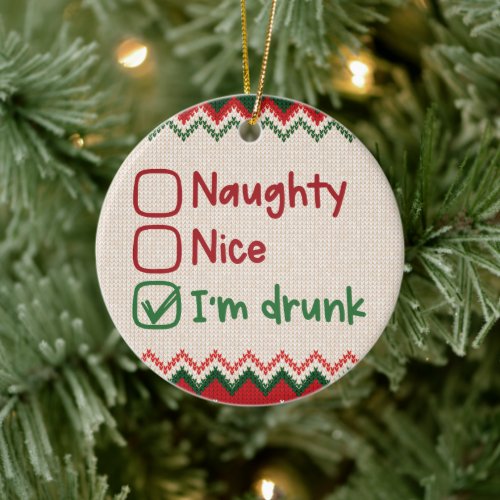 Naughty Nice Im Drunk _ Funny Christmas Ceramic Ornament