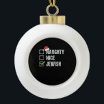 Naughty Nice Jewish Santa Christmas   Ceramic Ball Christmas Ornament<br><div class="desc">Playful holiday checklist design featuring a cheeky Jewish Santa theme with a clean,  modern Christmas aesthetic.</div>