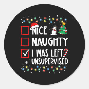 Naughty Nice List Was Left Unsupervised Christmas  Classic Round Sticker