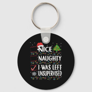 Naughty Nice List Was Left Unsupervised Men Women Keychain
