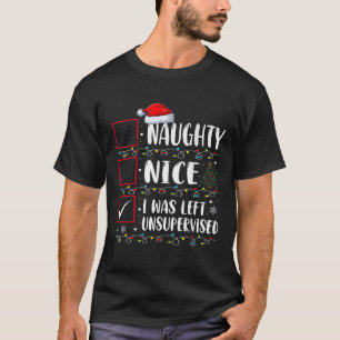 Naughty Nice List Was Left Unsupervised Men Women T-Shirt