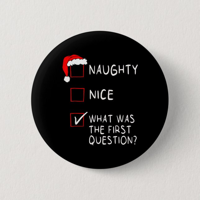 Naughty Nice List What Was The Question Men Women  Button (Front)