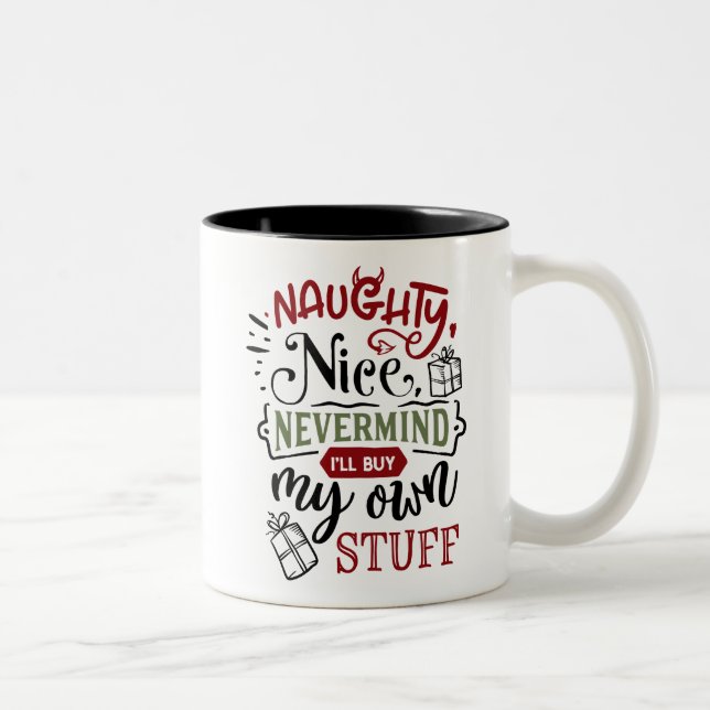 Naughty Nice Nevermind I'll Buy My Own Stuff Two-Tone Coffee Mug (Right)