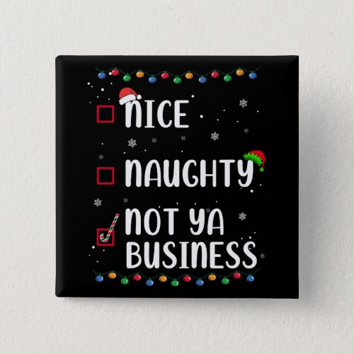 Naughty Nice Not Ya Business Santaâs Xmas List Button