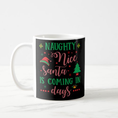 Naughty Nice Santa is Coming In Days  Coffee Mug