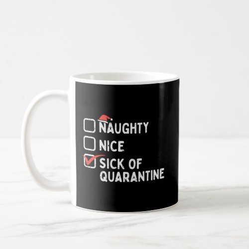 Naughty Nice Sick Of Quarantine Funny Christmas 20 Coffee Mug