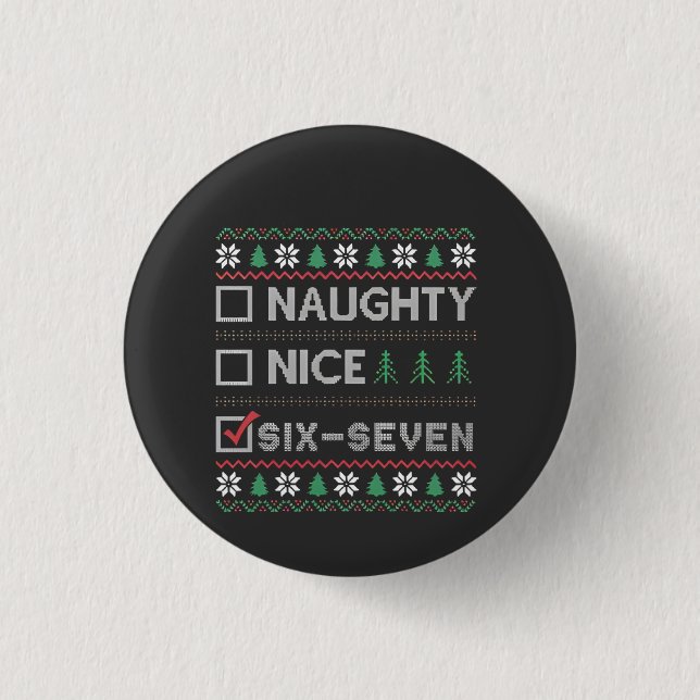 Naughty Nice Six Seven Funny  6 7 Ugly Christmas  Button (Front)
