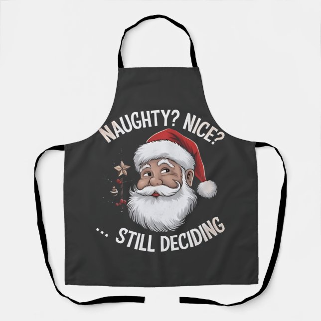 Naughty? Nice? STILL Deciding Funny Santa Claus  Apron (Front)