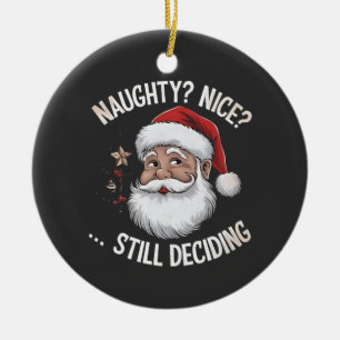 Naughty? Nice? STILL Deciding Funny Santa Claus Ceramic Ornament